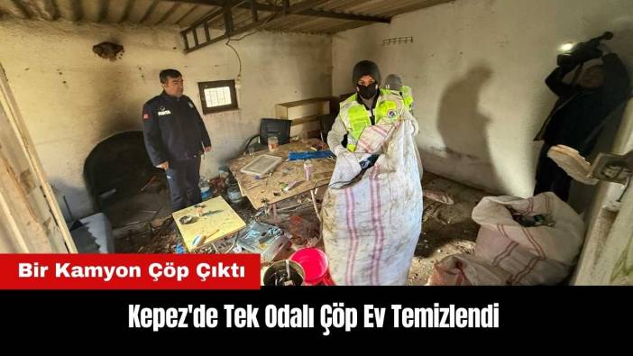 Kepez'de Tek Odalı Çöp Ev Temizlendi