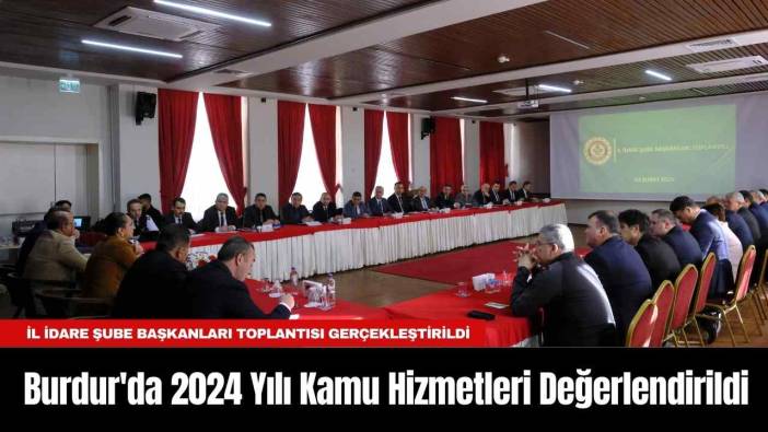 Burdur'da 2024 Yılı Kamu Hizmetleri Değerlendirildi