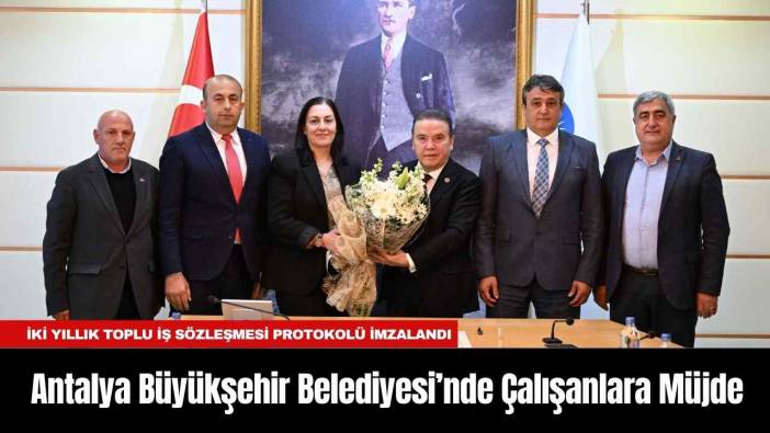 Antalya Büyükşehir Belediyesi’nde Çalışanlara Müjde