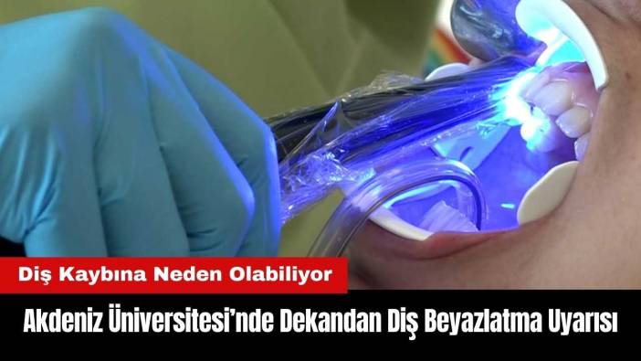 Akdeniz Üniversitesi'nde Dekandan Diş Beyazlatma Uyarısı