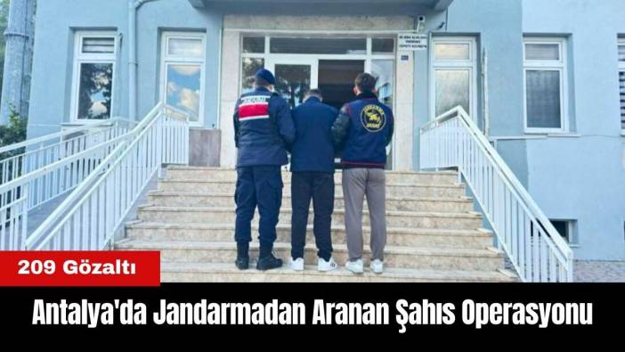 Antalya'da Jandarmadan Aranan Şahıs Operasyonu: 209 Gözaltı