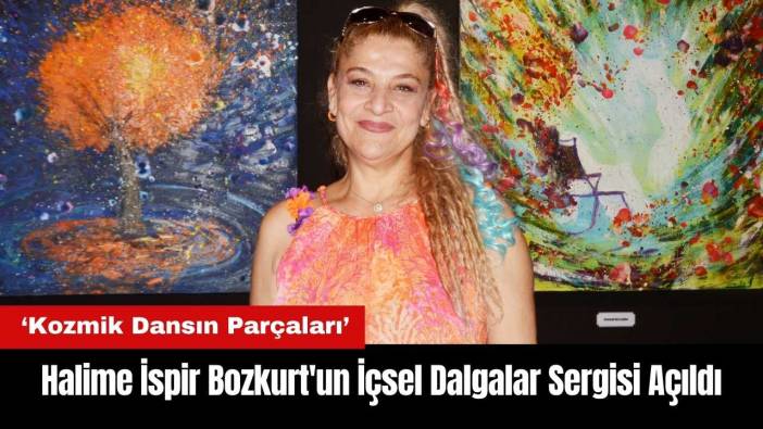 Halime İspir Bozkurt'un İçsel Dalgalar Sergisi Açıldı
