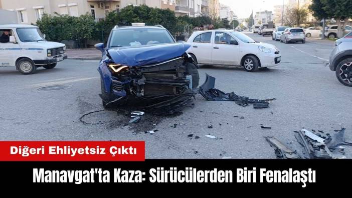 Manavgat'ta Sürücülerden Biri Fenalaştı Diğeri Ehliyetsiz Çıktı