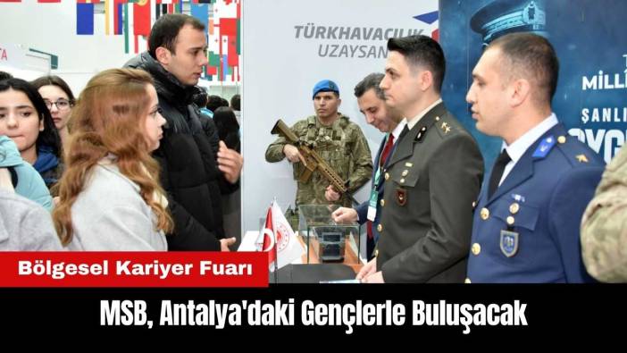 MSB Kariyer Fuarı'nda Antalya'daki Gençlerle Buluşacak