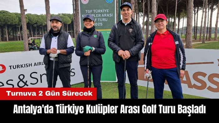 Antalya'da Türkiye Kulüpler Arası Golf Turu Başladı