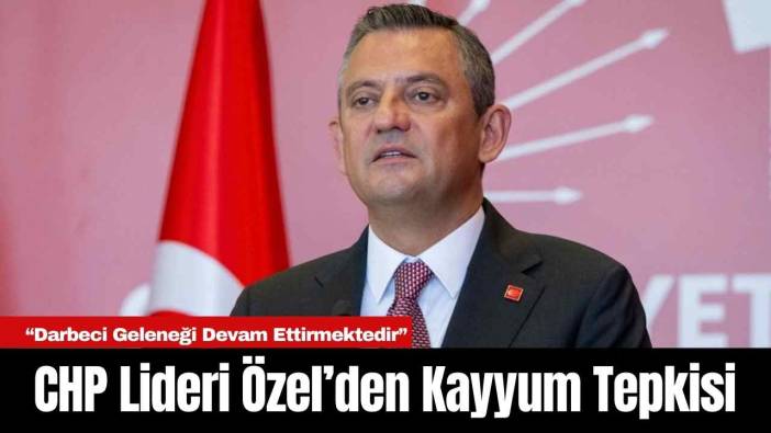 CHP Lideri Özel’den Kayyum Tepkisi