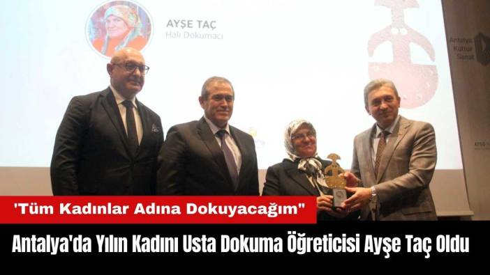 Antalya'da Yılın Kadını Usta Dokuma Öğreticisi Ayşe Taç Oldu