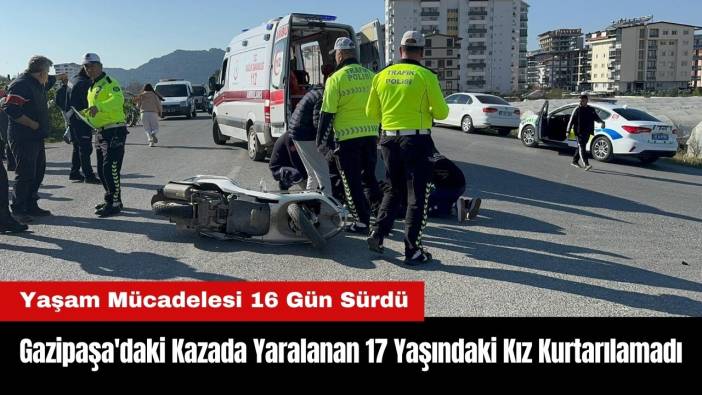 Gazipaşa'daki Kazada Yaralanan 17 Yaşındaki Kız Kurtarılamadı