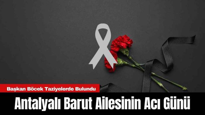 Antalyalı Barut Ailesinin Acı Günü