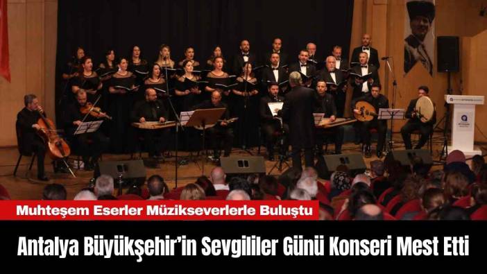 Antalya Büyükşehir’in Sevgililer Günü Konseri Mest Etti