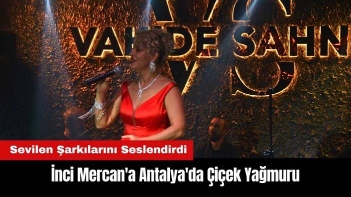 İnci Mercan'a Antalya'da Çiçek Yağmuru