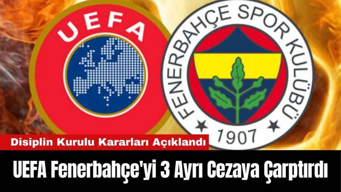 UEFA Fenerbahçe'yi 3 Ayrı Cezaya Çarptırdı