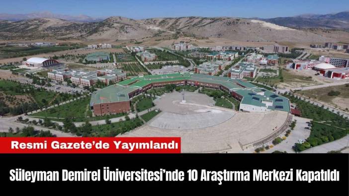 Süleyman Demirel Üniversitesi’nde 10 Araştırma Merkezi Kapatıldı