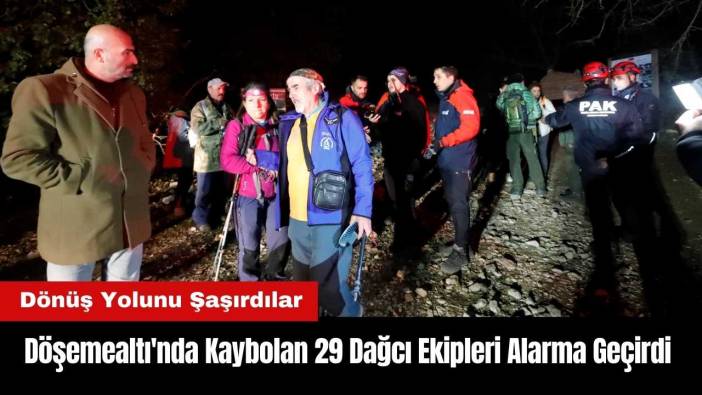 Döşemealtı'nda Kaybolan 29 Dağcı Ekipleri Alarma Geçirdi