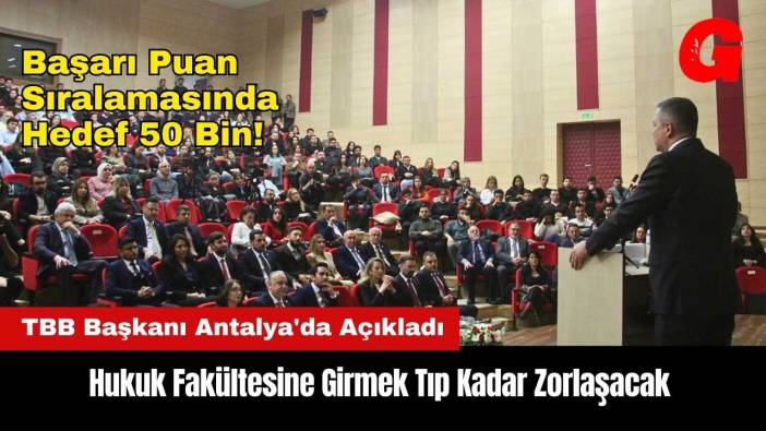 TBB Başkanı Antalya'da Açıkladı! Başarı Puan Sıralamasında Hedef 50 Bin
