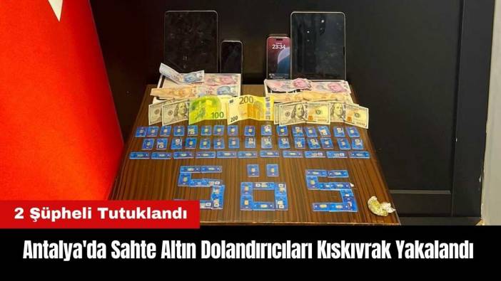 Antalya'da Sahte Altın Dolandırıcıları Kıskıvrak Yakalandı