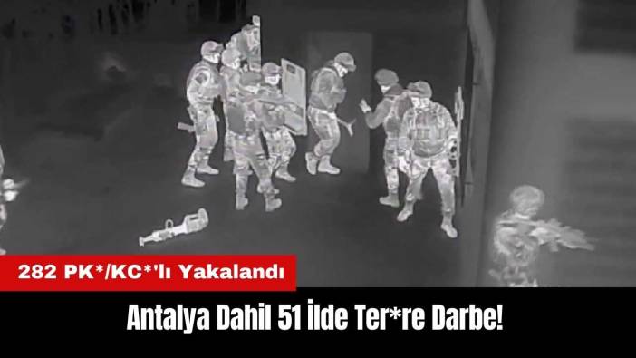 Antalya Dahil 51 İlde Ter*re Darbe! 282 PK*/KC*'lı Yakalandı