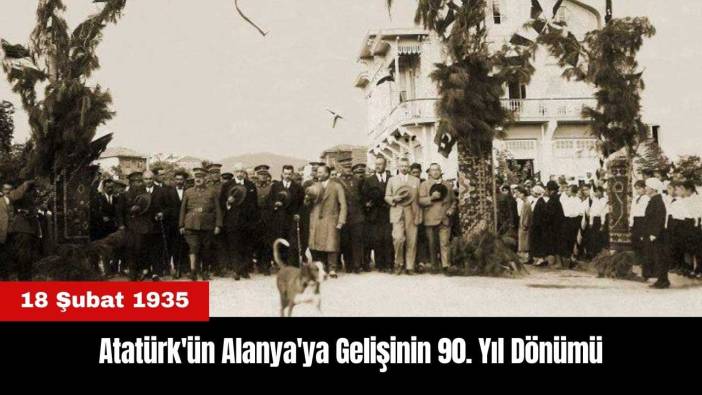 Atatürk'ün Alanya'ya Gelişinin 90. Yıl Dönümü