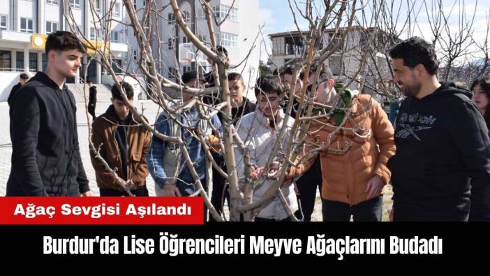 Burdur'da Lise Öğrencileri Meyve Ağaçlarını Budadı