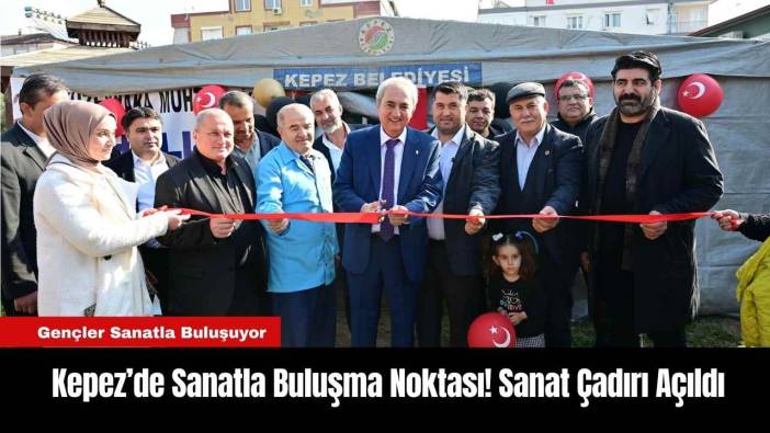 Kepez’de Sanatla Buluşma Noktası! Sanat Çadırı Açıldı