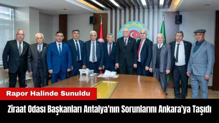 Ziraat Odası Başkanları Antalya'nın Sorunlarını Ankara'ya Taşıdı
