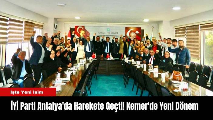 İYİ Parti Antalya'da Harekete Geçti! Kemer'de Yeni Dönem