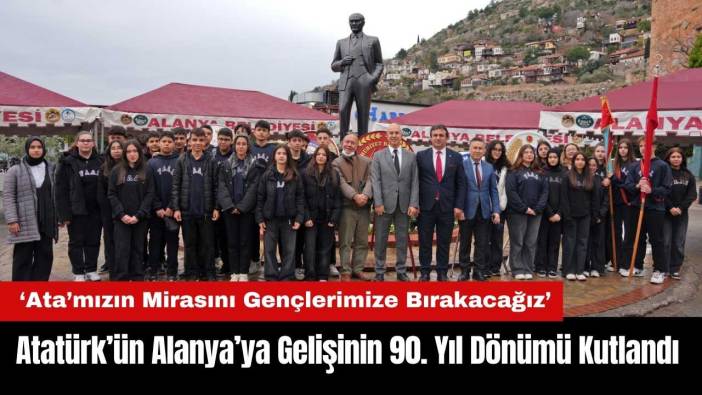 Atatürk’ün Alanya’ya Gelişinin 90. Yıl Dönümü Kutlandı