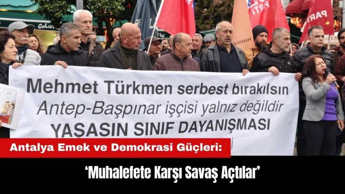 Antalya Emek ve Demokrasi Güçleri: Muhalefete Savaş Açtılar