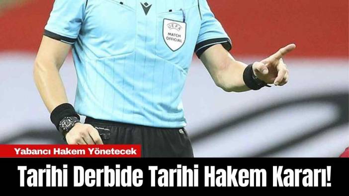 Tarihi Derbide Tarihi Hakem Kararı! Yabancı Hakem Yönetecek