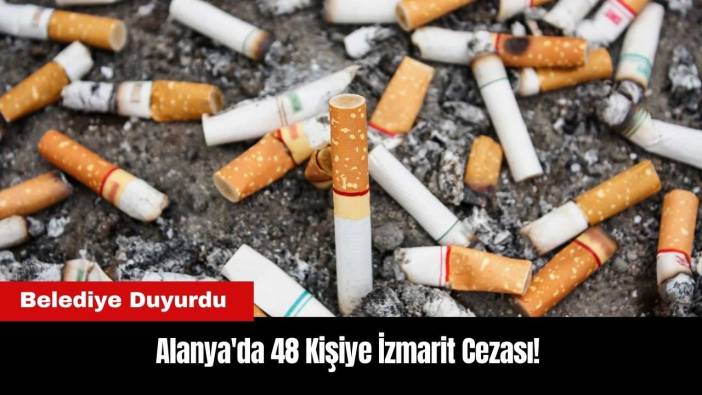 Alanya'da 48 Kişiye İzmarit Cezası!