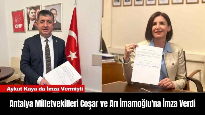 Antalya Milletvekilleri Coşar ve Arı İmamoğlu'na İmza Verdi