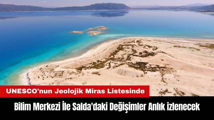 Bilim Merkezi İle Salda'daki Değişimler Anlık izlenecek