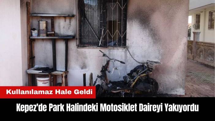 Kepez'de Park Halindeki Motosiklet Daireyi Yakıyordu