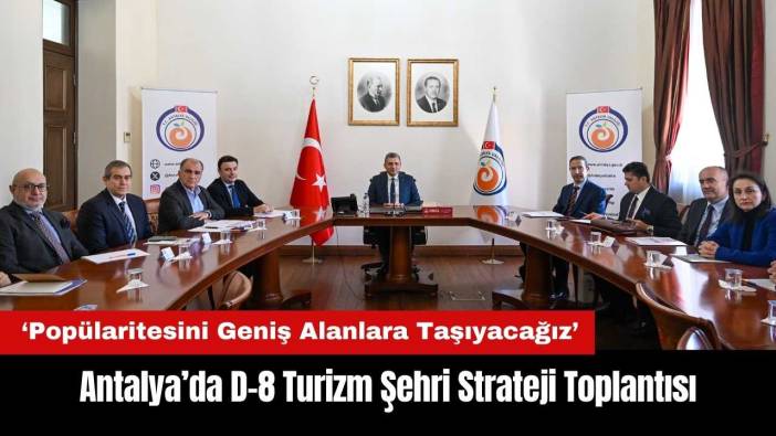 Antalya'ya D-8 Turizm Şehri Ödülü! Strateji Toplantısı Yapıldı