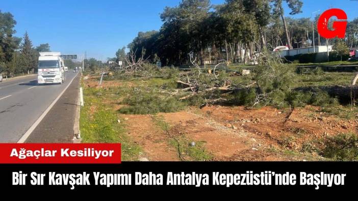 Bir Sır Kavşak Yapımı Daha Antalya Kepezüstü’nde Başlıyor