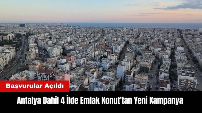 Antalya Dahil 4 İlde Emlak Konut'tan Yeni Kampanya