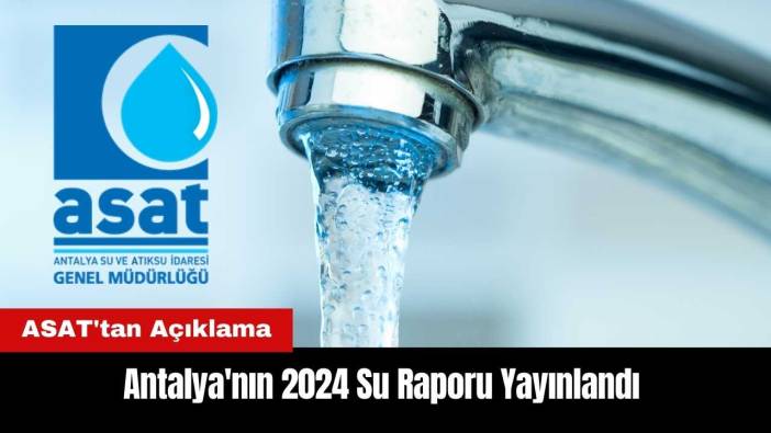 ASAT Antalya'nın 2024 Su Raporunu Yayınladı