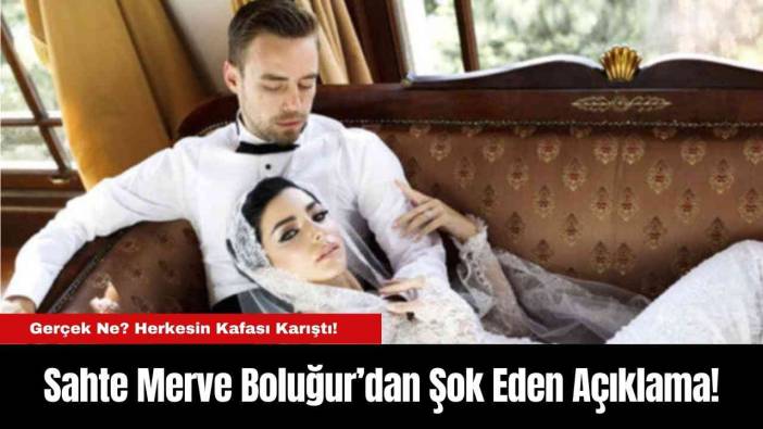 Sahte Merve Boluğur’dan Şok Eden Açıklama!