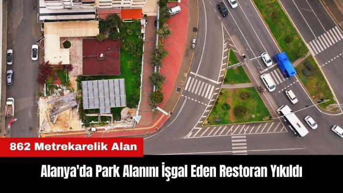 Alanya'da Belediyenin Park Alanını İşgal Eden Restoran Yıkıldı