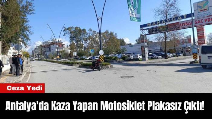 Antalya'da Kaza Yapan Motosiklet Plakasız Çıktı! Ceza Yedi