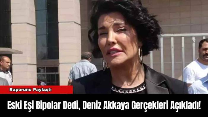 Eski Eşi Bipolar Dedi, Deniz Akkaya Gerçekleri Açıkladı!