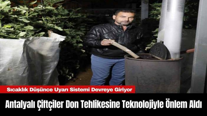Antalyalı Çiftçiler Don Tehlikesine Teknolojiyle Önlem Aldı