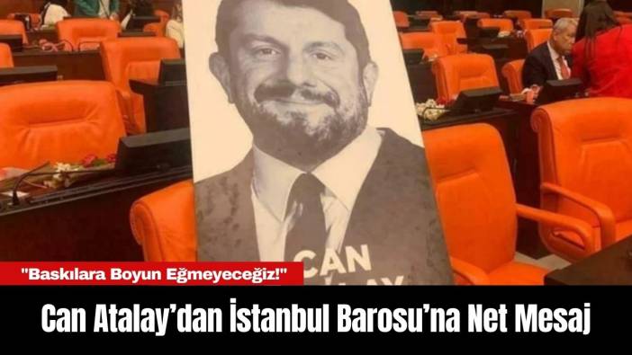 Can Atalay’dan İstanbul Barosu’na Net Mesaj: "Baskılara Boyun Eğmeyeceğiz!"