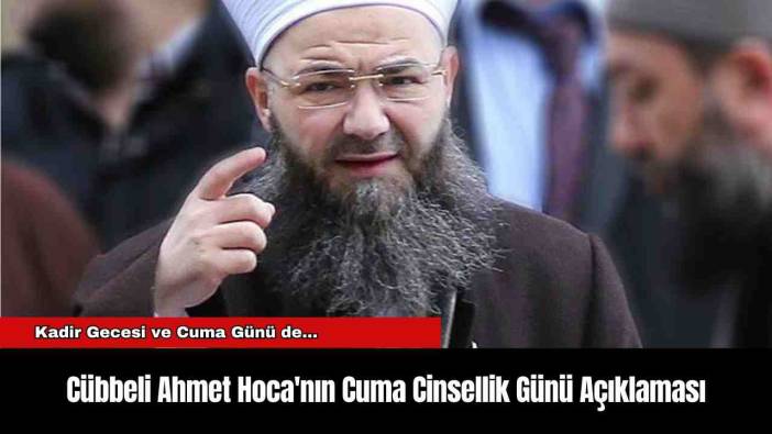 Cübbeli Ahmet Hoca'nın Cuma Cins*llik Günü Açıklaması Şoke Etti