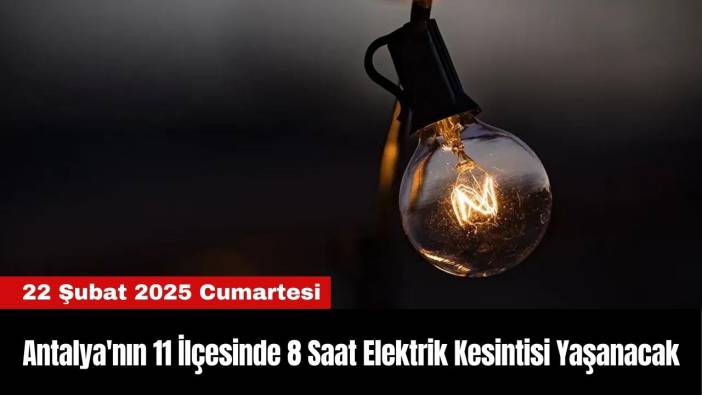 Antalya'nın 11 İlçesinde 8 Saat Elektrik Kesintisi Yaşanacak