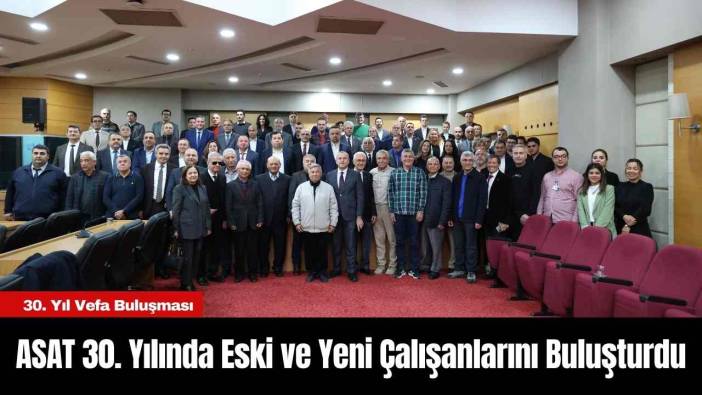 ASAT 30. Yılında Eski ve Yeni Çalışanlarını Buluşturdu