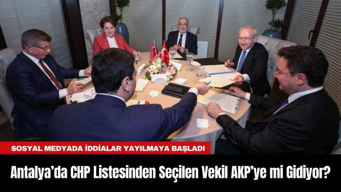 Antalya’da CHP Listesinden Seçilen Vekil AKP’ye mi Gidiyor?