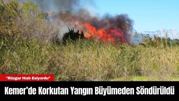 Kemer’de Korkutan Yangın Büyümeden Söndürüldü