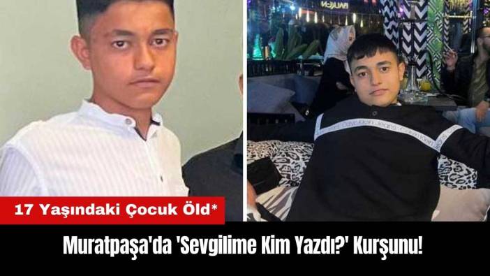 Muratpaşa'da 'Sevgilime Kim Yazdı?' Kurşunu! 17 Yaşındaki Çocuk Öld*