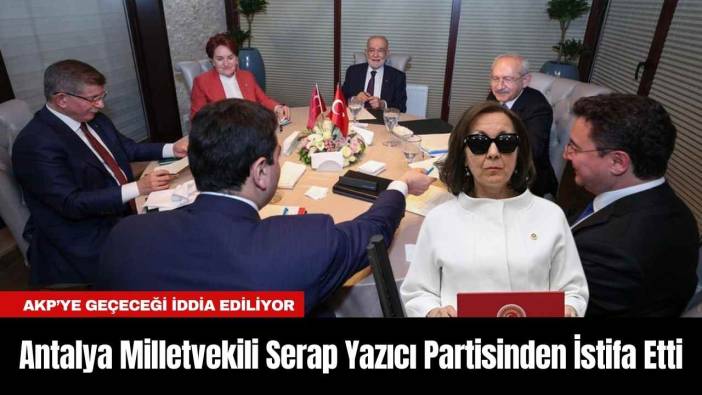 Antalya Milletvekili Serap Yazıcı Partisinden İstifa Etti